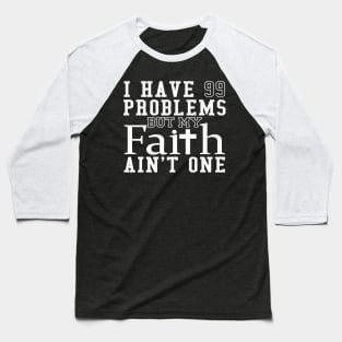 I Have 99 Problems My Faith Aint One Baseball T-Shirt